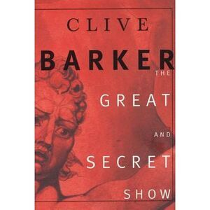 The Great and Secret Show: The First Book of the Art -- Clive Barker